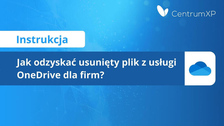 Jak odzyskać usunięty plik z usługi OneDrive dla firm?